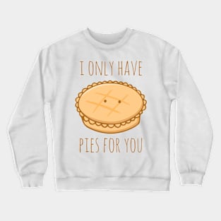I Only Have Pies For You Crewneck Sweatshirt
